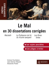 Victoire Feuillebois et Jean-Damien Mazaré - Le Mal en 30 dissertations corrigées - Prépas scientifiques.