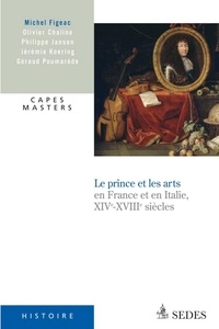 Michel Figeac et Olivier Chaline - Le prince et les arts XIVe - XVIIIe siècle - CAPES Histoire.