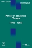 Dominique Barjot - Penser et construire l'Europe.