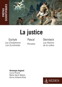 Véronique Anglard - La Justice : Eschyle, Pascal, Steinbeck - L'épreuve littéraire Prépas scientifiques concours 2011-2012.