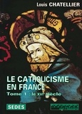 Louis Chatellier - Le Catholicisme en France.