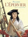 Patrice Pellerin - L'Epervier Tome 8 : Corsaire du Roy.
