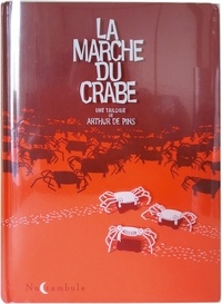 Arthur de Pins - La Marche du crabe Intégrale : La Condition des crabes ; L'Empire des crabes ; La Révolution des crabes.