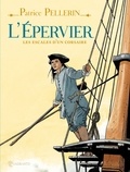Patrice Pellerin - L'Epervier, les escales d'un corsaire.