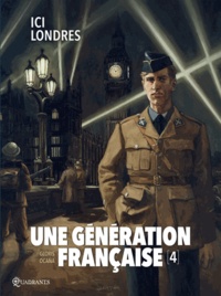 Thierry Gloris - Une génération française T04 - Ici Londres.