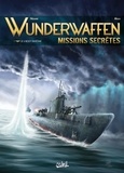 Richard D. Nolane et Milorad Vicanovic-Maza - Wunderwaffen missions secrètes Tome 1 : Le U-Boot fantôme.