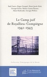 Saül Castro et Roger Gompel - Le camp juif de Royallieu-Compiègne, 1941-1943.