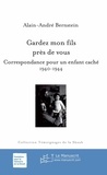 Philippe Bernstein - Gardez mon fils près de vous. Correspondance pour un enfant caché, 1940-1944.