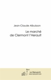 Jean-Claude Albuisson - Le marché de Clermont l'Hérault.
