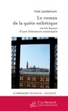 Yves Landerouin - Le roman de la quête esthétique - Ou les leçons d'une littérature centenaire.
