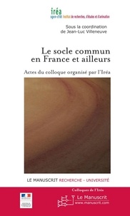 Jean-Luc Villeneuve - Le socle commun en France et ailleurs - Actes du colloque organisée par l'Iréa, auditorium de la Mairie de Paris, vendredi 3 et samedi 4 décembre 2010.