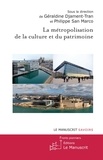 Géraldine Djament-Tran et Philippe San Marco - La métropolisation de la culture et du patrimoine.