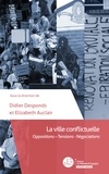 Didier Desponds et Elizabeth Auclair - La ville conflictuelle - Oppositions – Tensions – Négociations.
