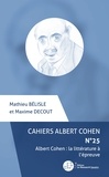 Mathieu Bélisle et Maxime Decout - Cahiers Albert Cohen N° 25 : Albert Cohen : la littérature à l'épreuve.