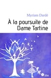 Myriam Dardé - À la poursuite de Dame Tartine.