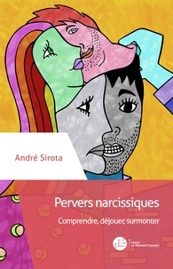 André Sirota - Pervers narcissiques - Comprendre, déjouer, surmonter.