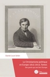 Daniel-Louis Seiler - Le Christianisme politique en Europe 1815-2015. Tome 1 - Des partis qui ont fait l'Europe.