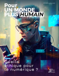  UP for Humanness - Pour un monde plus humain N° 9, février-avril 2023 : Quelle éthique pour le numérique ?.