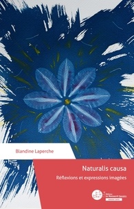 Blandine Laperche - Naturalis causa - Réflexions et expressions imagées.