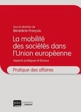 Bénédicte François - La mobilité des sociétés dans l'Union européenne - Aspects juridiques et fiscaux.