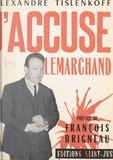 Alexandre Tislenkoff et François Brigneau - J'accuse Lemarchand.