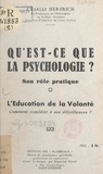 Charles Hertrich et Raymond Durot - Qu'est-ce que la psychologie ? Son rôle pratique - Suivi de L'éducation de la volonté, comment remédier à ses défaillances ?.