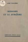 Aimé Pallière - Bergson et le Judaïsme - Conférence faite à l'Association Chema Israël, à Paris, le 11 décembre 1932.