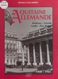 Francis Sallaberry et  Collectif - Aquitaine allemande - Bordeaux, Gironde, Landes, Pays Basque, 1940-1945.