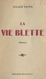 Julien Teppe - La vie blette.