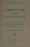 Jacques Saint-Macary et  Faculté de droit de l'Universi - La désertion de la terre en Béarn et dans le Pays basque - Thèse pour le Doctorat soutenue devant la Faculté de droit de Bordeaux le jeudi 22 juin 1939, à 17 heures.