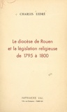 Charles Ledré - Le diocèse de Rouen et la législation religieuse, de 1795 à 1800.