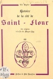Élie Deydier et Abel Beaufrère - Histoire de la cité de Saint-Flour, des origines à la fin du Moyen Âge (3). Le prieuré, la commune, l'évêché.