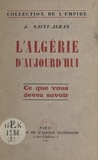 J. Saint-Alban et Louis Morard - L'Algérie d'aujourd'hui.
