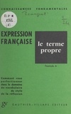 Louis Promeyrat - L'expression française - Le terme propre. Fascicule A.