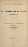 Claude Martin - La commune d'Alger (1870-1871) - Thèse complémentaire pour le Doctorat ès-lettres.