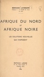 Bernard Lavergne - Afrique du Nord et Afrique noire - Les solutions nouvelles qui s'imposent.