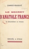 Charles Braibant - Le secret d'Anatole France - Du boulangisme au Panama.