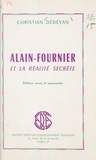 Christian Dédéyan - Alain-Fournier et la réalité secrète.