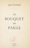 Jean Dutrez - Le bouquet de paille.
