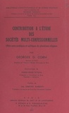 Georges G. Corm et Georges Burdeau - Contribution à l'étude des sociétés multi-confessionnelles - Effets socio-juridiques et politiques du pluralisme religieux.