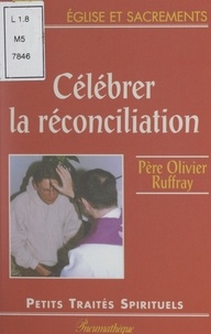 Olivier Ruffray - Célébrer la réconciliation.