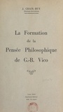 Jules Chaix-Ruy - La formation de la pensée philosophique de G.-B. Vico.