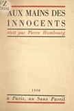 Pierre Humbourg et Jean Giraudoux - Aux mains des innocents.
