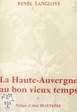 Renée Langloys et Abel Beaufrère - La Haute-Auvergne au bon vieux temps (2). Aux champs, à la ville, à la veillée.