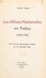 Henri Diné - Les milices nationales en Poitou, 1789-1790 - Avec divers documents inédits sur la Grande Peur.