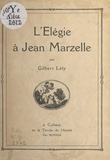 Gilbert Lely - L'élégie à Jean Marzelle.