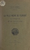 Gaston Robert et J. Herbin - La ville neuve de Florent, sa fondation et ses institutions.