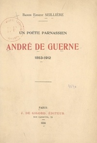 Ernest Seillière - Un poète parnassien, André de Guerne (1853-1912).