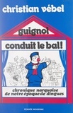 Christian Vebel et  Mose - Guignol conduit le bal ̣! - Chronique narquoise de notre époque de dingues.
