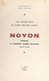 Augustin Baudoux et Robert Regnier - Une grande page de notre histoire locale : Noyon pendant la première guerre mondiale (1914-1918).